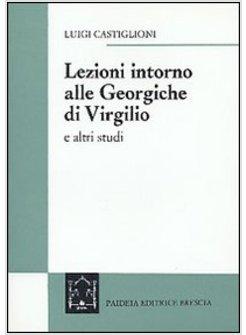 LEZIONI INTORNO ALLE GEORGICHE DI VIRGILIO E ALTRI STUDI