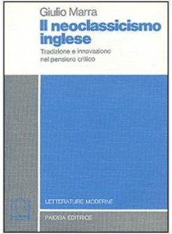 NEOCLASSICISMO INGLESE TRADIZIONE E INNOVAZIONE NEL PENSIERO CRITICO (IL)