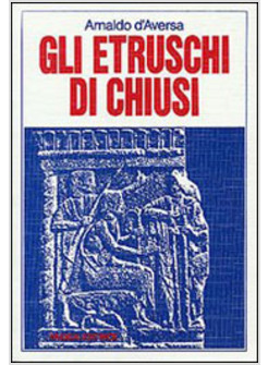 ETRUSCHI DI CHIUSI (GLI)