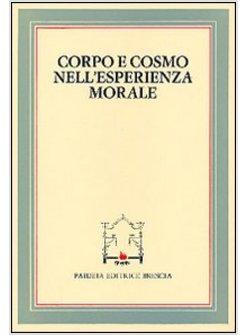 CORPO E COSMO NELL'ESPERIENZA MORALE ATTI DEL 4º CONVEGNO TRA STUDIOSI DI