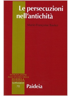 LE PERSECUZIONI NELL'ANTICHITA'. VITTIME, EROI, MARTIRI 