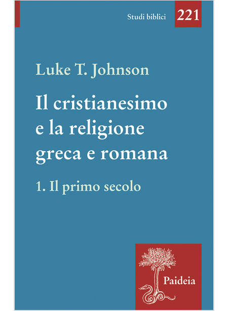 IL CRISTIANESIMO E LA RELIGIONE GRECA E ROMANA VOL. 1 IL PRIMO SECOLO