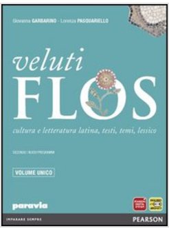 VELUTI FLOS. VOL. UNICO. CON ESPANSIONE ONLINE. PER LE SCUOLE SUPERIORI