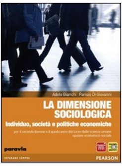 DIMENSIONE SOCIOLOGICA. INDIVIDUO, SOCIETA' E POLITICHE ECONOMICHE. CON