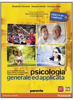 PSICOLOGIA GENERALE ED APPLICATA. CON ESPANSIONE ONLINE. PER GLI IST.