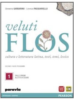 VELUTI FLOS. CON ESPANSIONE ONLINE. PER LE SCUOLE SUPERIORI