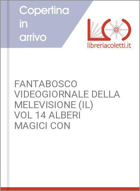 FANTABOSCO VIDEOGIORNALE DELLA MELEVISIONE (IL) VOL 14 ALBERI MAGICI CON