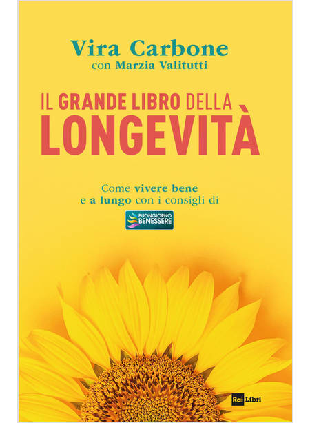 GRANDE LIBRO DELLA LONGEVITA'. COME VIVERE BENE E A LUNGO CON I CONSIGLI DI «BUO