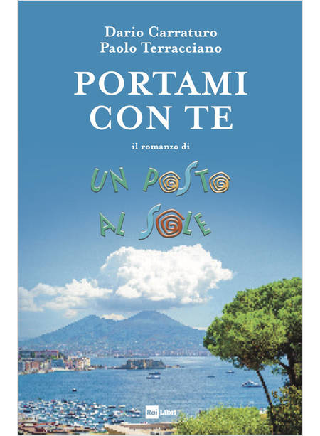 PORTAMI CON TE. IL ROMANZO DI UN POSTO AL SOLE