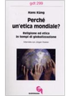 PERCHE' UN'ETICA MONDIALE?