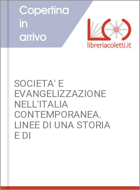 SOCIETA' E EVANGELIZZAZIONE NELL'ITALIA CONTEMPORANEA. LINEE DI UNA STORIA E DI 