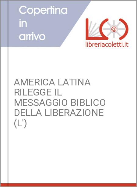 AMERICA LATINA RILEGGE IL MESSAGGIO BIBLICO DELLA LIBERAZIONE (L')