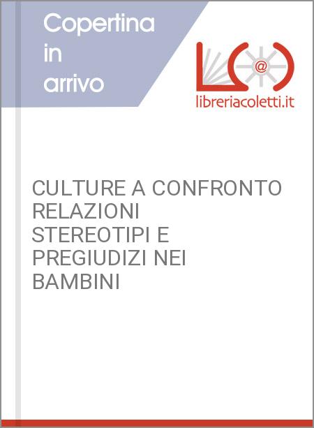 CULTURE A CONFRONTO RELAZIONI STEREOTIPI E PREGIUDIZI NEI BAMBINI