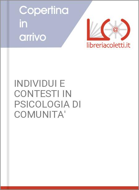 INDIVIDUI E CONTESTI IN PSICOLOGIA DI COMUNITA'