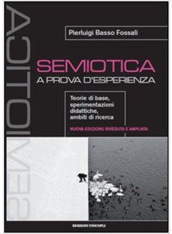 SEMIOTICA A PROVA D'ESPERIENZA. TEORIE DI BASE, SPERIMENTAZIONI DIDATTICHE,