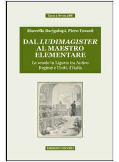 DAL LUDIMAGISTER AL MAESTRO ELEMENTARE. LE SCUOLE IN LIGURIA TRA ANTICO REGIME E