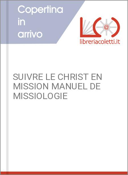 SUIVRE LE CHRIST EN MISSION MANUEL DE MISSIOLOGIE