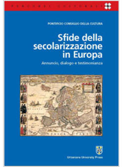 SFIDA DELLA SECOLARIZZAZIONE IN EUROPA ANNUNCIO DIALOGO E TESTIMONIANZA