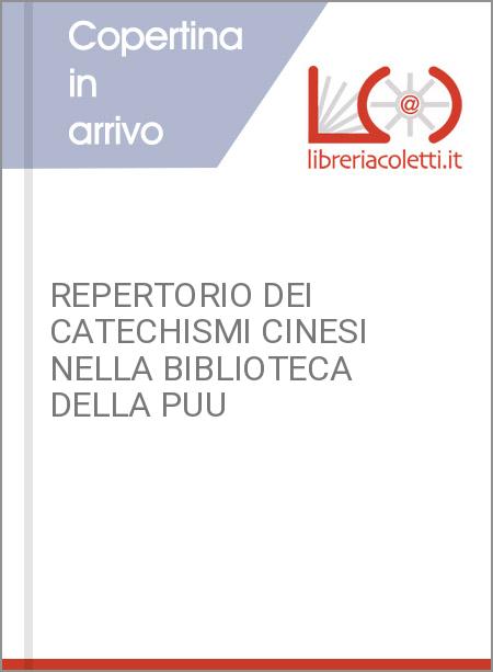 REPERTORIO DEI CATECHISMI CINESI NELLA BIBLIOTECA DELLA PUU