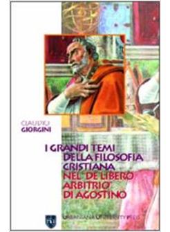 GRANDI TEMI DELLA FILOSOFIA CRISTIANA NEL «DE LIBERO ARBITRIO» DI AGOSTINO (I)