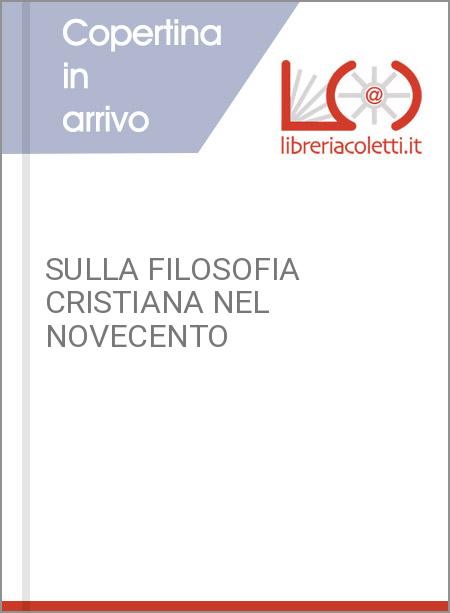 SULLA FILOSOFIA CRISTIANA NEL NOVECENTO