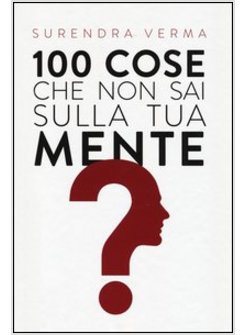 100 COSE CHE NON SAI SULLA TUA MENTE