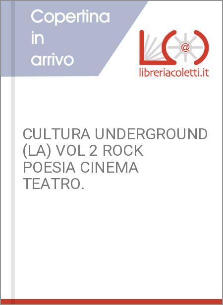 CULTURA UNDERGROUND (LA) VOL 2 ROCK POESIA CINEMA TEATRO.