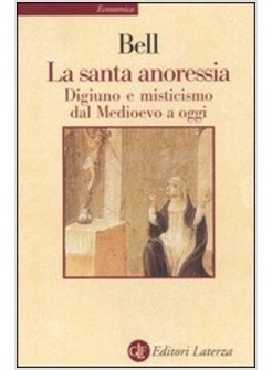 LA SANTA ANORESSIA DIGIUNO E MISTICISMO DAL MEDIOEVO A OGGI