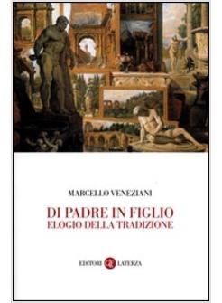 DI PADRE IN FIGLIO ELOGIO DELLA TRADIZIONE