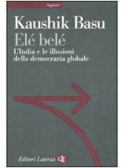 ELE BELE' L'INDIA E LE ILLUSIONI DELLA DEMOCRAZIA GLOBALE