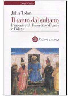 SANTO DAL SULTANO (IL) L'INCONTRO DI FRANCESCO D'ASSISI E L'ISLAM