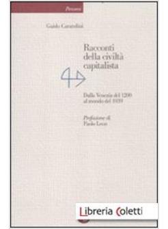 RACCONTI DELLA CIVILTA' CAPITALISTA. DALLA VENEZIA DEL 1200 AL MONDO DEL 1939