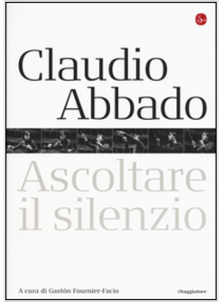 CLAUDIO ABBADO. ASCOLTARE IL SILENZIO