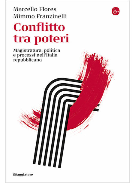 CONFLITTO TRA POTERI. MAGISTRATURA, POLITICA E PROCESSI NELL'ITALIA REPUBBLICANA