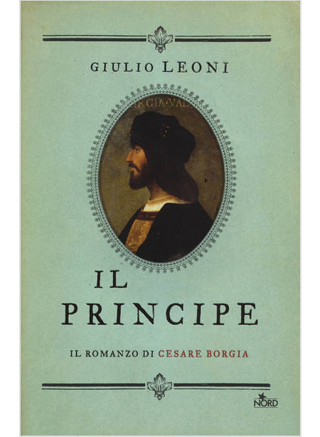 IL PRINCIPE. IL ROMANZO DI CESARE BORGIA 