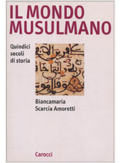 MONDO MUSULMANO QUINDICI SECOLI DI STORIA (IL)