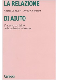 LA RELAZIONE DI AIUTO. L'INCONTRO CON L'ALTRO NELLE PROFESSIONI EDUCATIVE