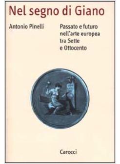 NEL SEGNO DI GIANO PASSATO E FUTURO NELL'ARTE EUROPEA TRA SETTE E OTTOCENTO