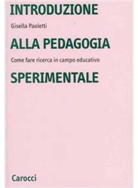 INTRODUZIONE ALLA PEDAGOGIA SPERIMENTALE. COME FARE RICERCA IN CAMPO EDUCATIVO