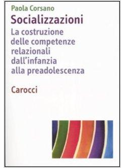 SOCIALIZZAZIONI. LA COSTRUZIONE DELLE COMPETENZE RELAZIONALI DALL'INFANZIA