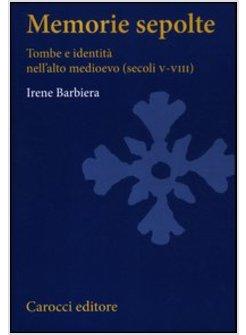 MEMORIE SEPOLTE. TOMBE E IDENTITA' NELL'ALTO MEDIOEVO (SECOLI V-VIII)