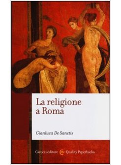 RELIGIONE A ROMA. LUOGHI, CULTI, SACERDOTI, DEI (LA)