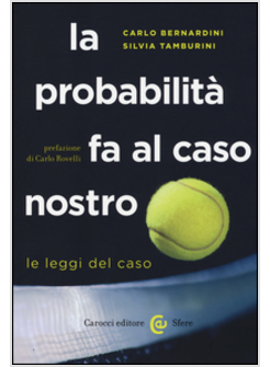 LA PROBABILITA' FA AL CASO NOSTRO. LE LEGGI DEL CASO