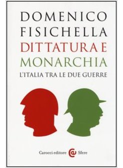 DITTATURA E MONARCHIA. L'ITALIA TRA LE DUE GUERRE