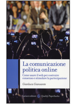 COMUNICAZIONE POLITICA ONLINE. COME USARE IL WEB PER COSTRUIRE CONSENSO E STIMOL