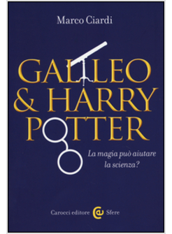 GALILEO & HARRY POTTER. LA MAGIA PUO' AIUTARE LA SCIENZA?