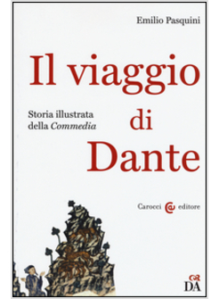 VIAGGIO DI DANTE. STORIA ILLUSTRATA DELLA «COMMEDIA» (IL)