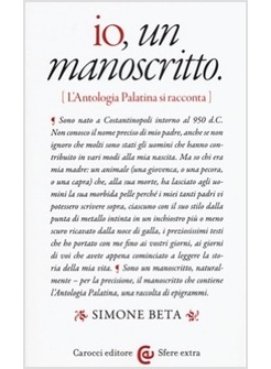 IO, UN MANOSCRITTO (L'ANTOLOGIA PALATINA SI RACCONTA)