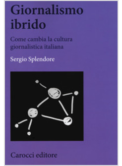 GIORNALISMO IBRIDO. COME CAMBIA LA CULTURA GIORNALISTICA ITALIANA