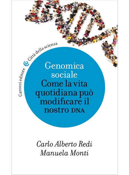 GENOMICA SOCIALE. COME LA VITA QUOTIDIANA PUO' MODIFICARE IL NOSTRO DNA